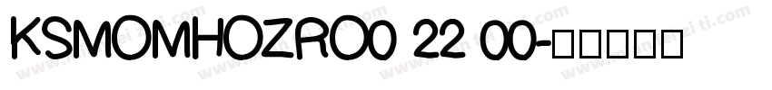 KSMOMHOZRO0 22 00字体转换